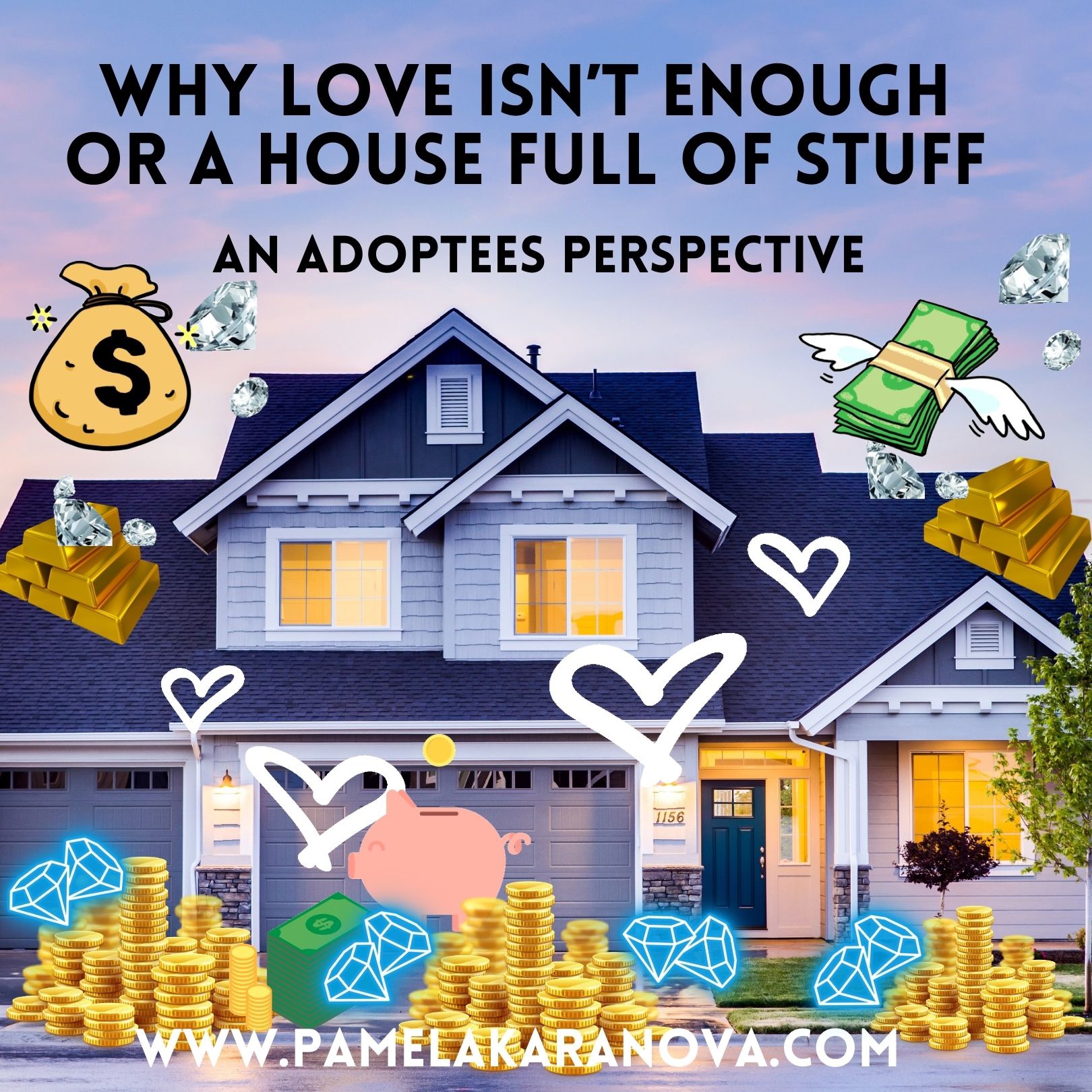 Why Love Isn't Enough or A House Full of Stuff – An Adoptees
